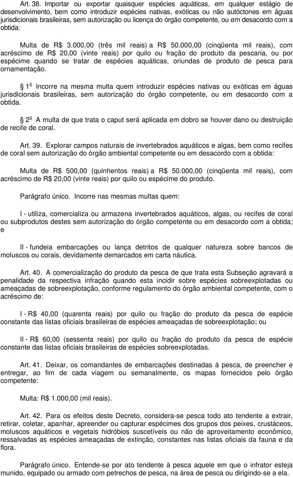 autorização ou licença do órgão competente, ou em desacordo com a obtida: Multa de R$ 3.000,00 (três mil reais) a R$ 50.