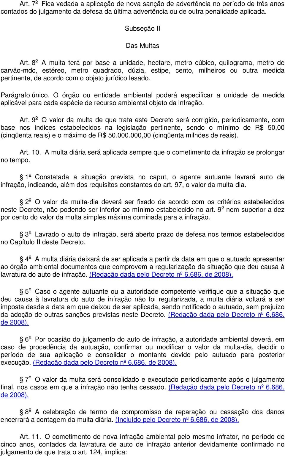 8 o A multa terá por base a unidade, hectare, metro cúbico, quilograma, metro de carvão-mdc, estéreo, metro quadrado, dúzia, estipe, cento, milheiros ou outra medida pertinente, de acordo com o