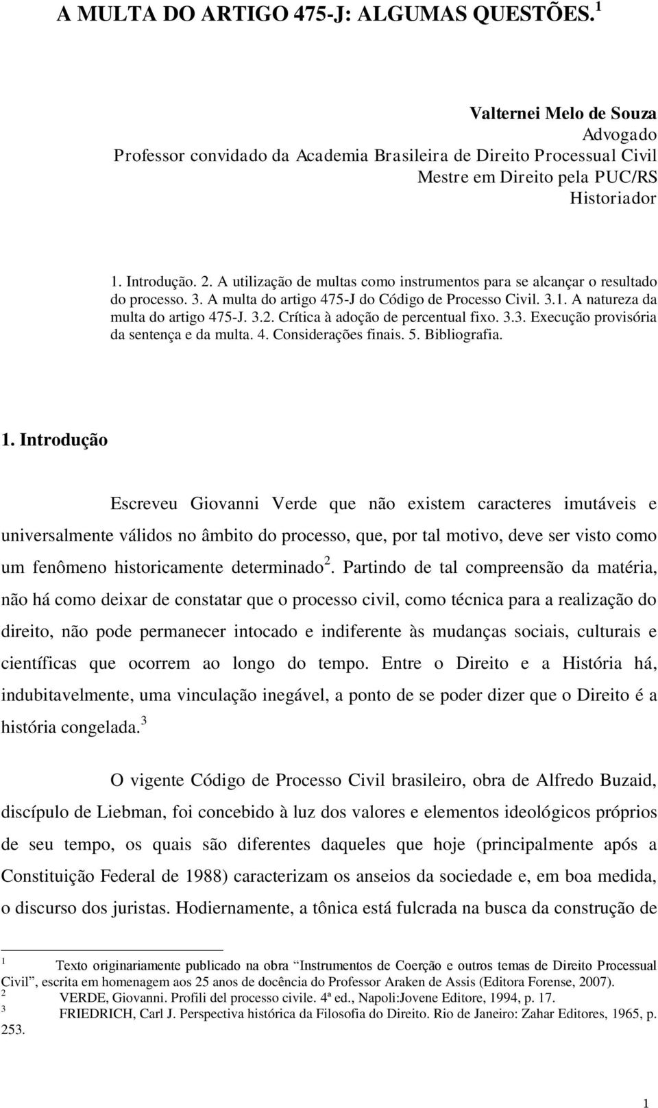 3.3. Execução provisória da sentença e da multa. 4. Considerações finais. 5. Bibliografia.