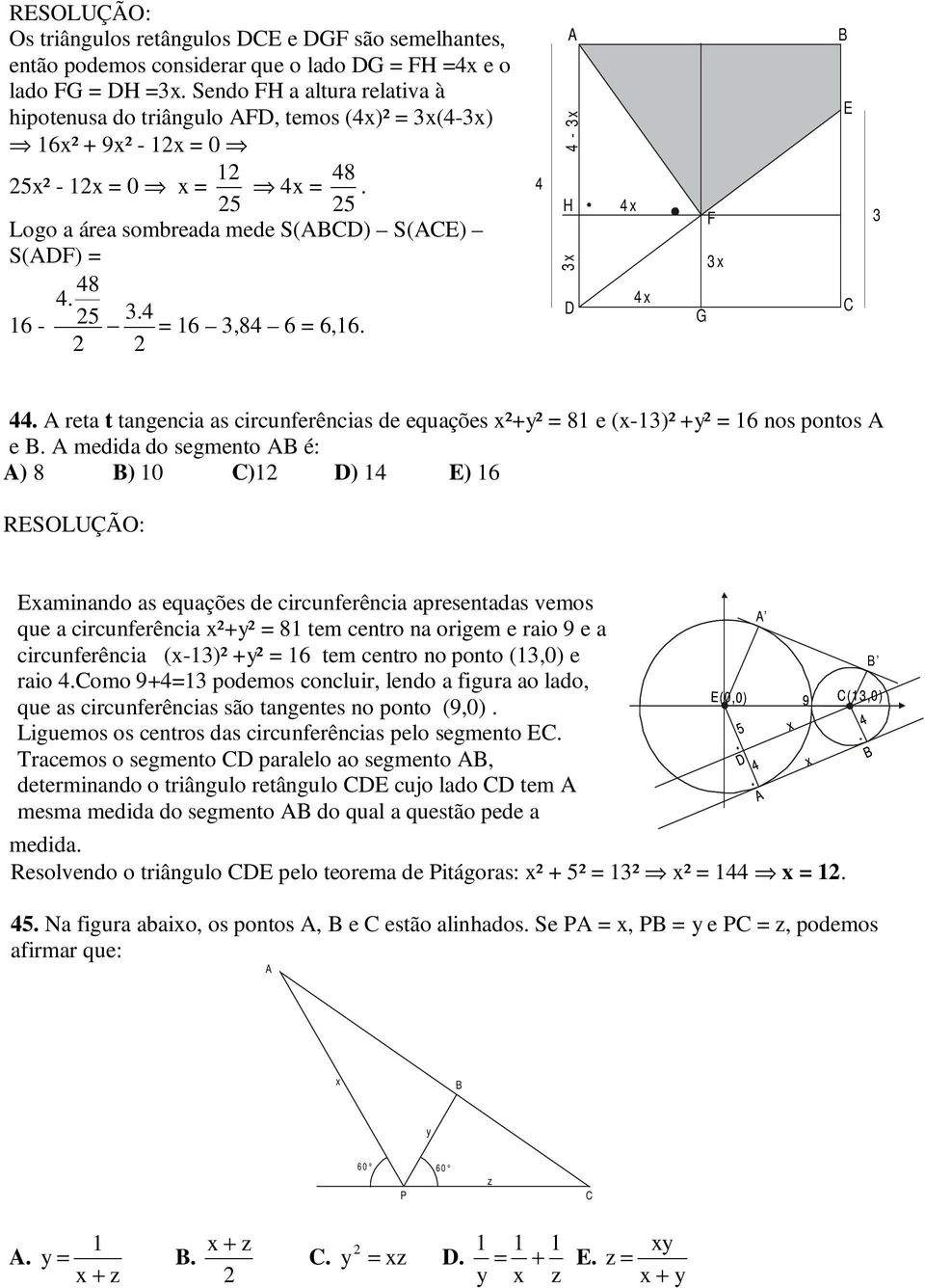 A reta t tangencia as circunferências de equações ²+² 8 e (-3)² +² 6 nos pontos A e.