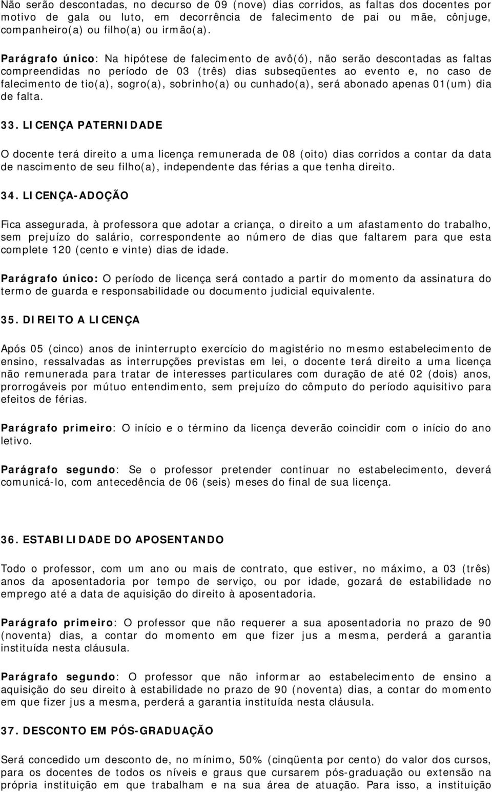 Parágrafo único: Na hipótese de falecimento de avô(ó), não serão descontadas as faltas compreendidas no período de 03 (três) dias subseqüentes ao evento e, no caso de falecimento de tio(a), sogro(a),