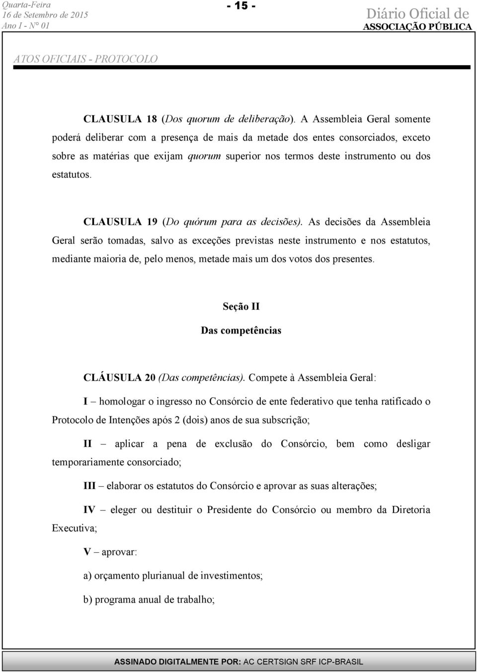 CLAUSULA 19 (Do quórum para as decisões).