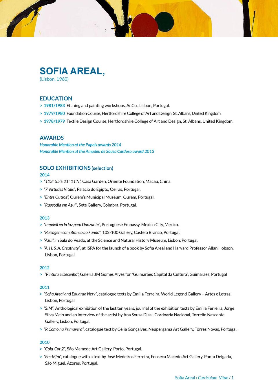 AWARDS Honorable Mention at the Papeis awards 2014 Honorable Mention at the Amadeu de Sousa Cardoso award 2013 SOLO EXHIBITIONS (selection) 2014 > 113º 55 E 21º 11 N, Casa Garden, Oriente Foundation,