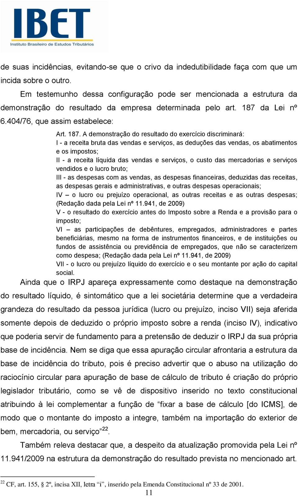 da Lei nº 6.404/76, que assim estabelece: Art. 187.