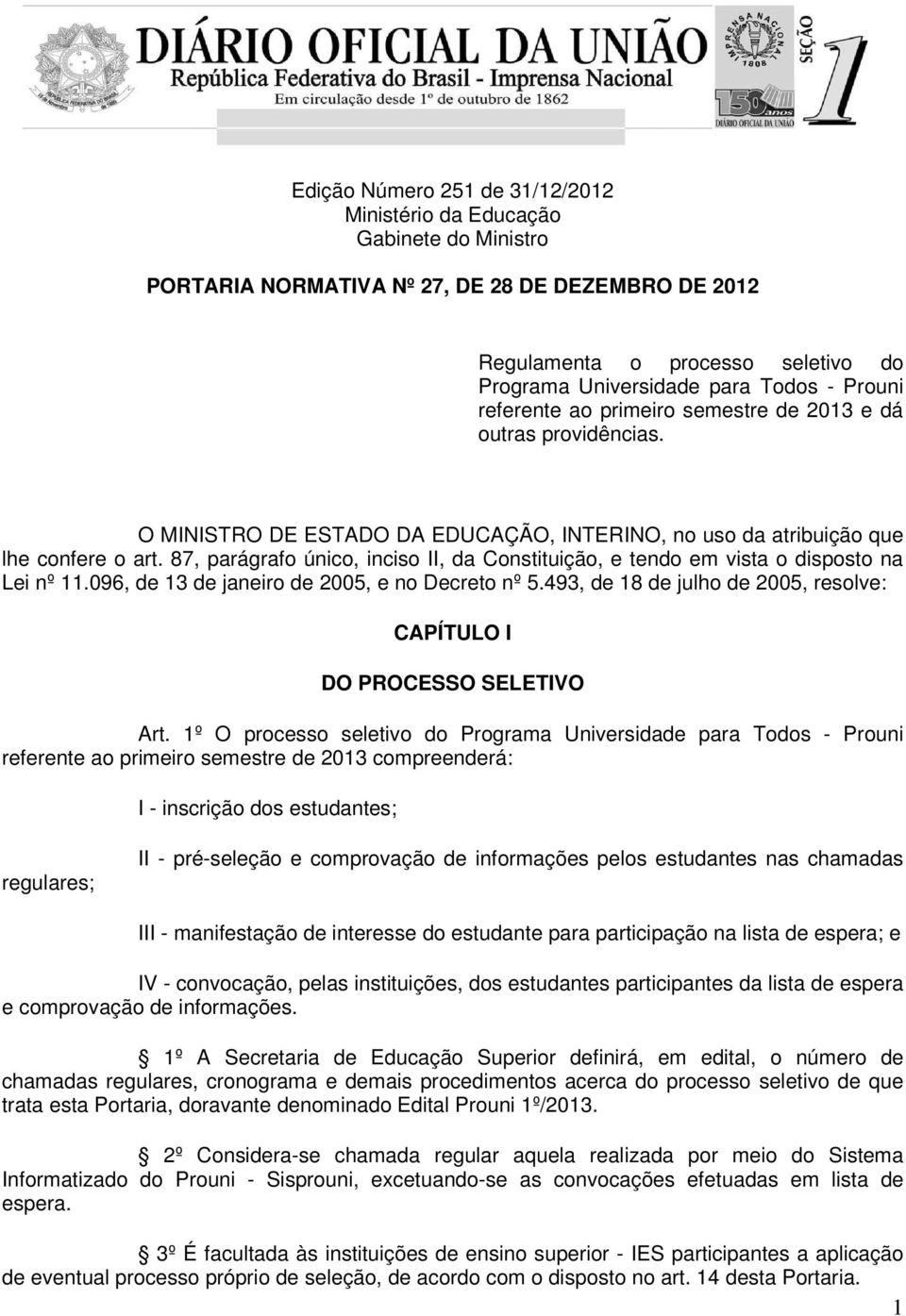 87, parágrafo único, inciso II, da Constituição, e tendo em vista o disposto na Lei nº 11.096, de 13 de janeiro de 2005, e no Decreto nº 5.