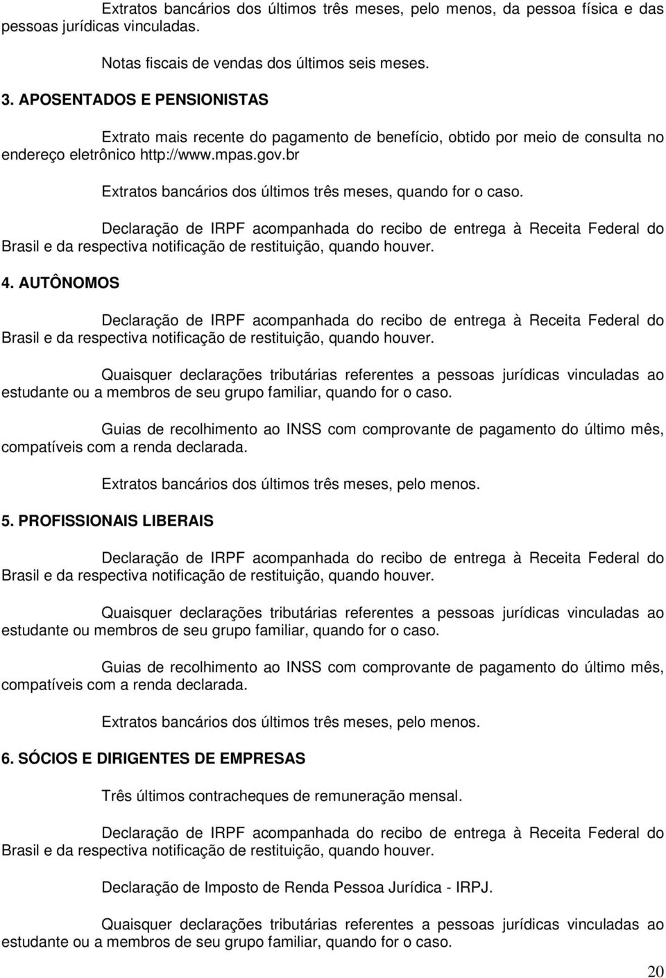 br Extratos bancários dos últimos três meses, quando for o caso.