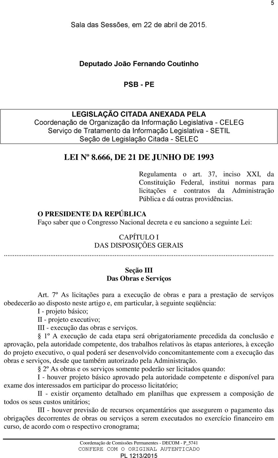 Legislação Citada - SELEC LEI Nº 8.666, DE 21 DE JUNHO DE 1993 Regulamenta o art.