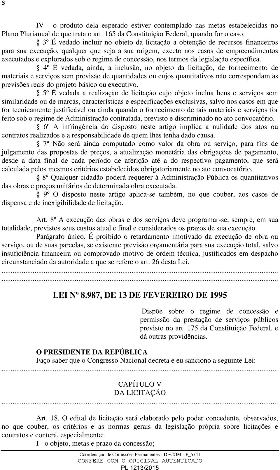 regime de concessão, nos termos da legislação específica.