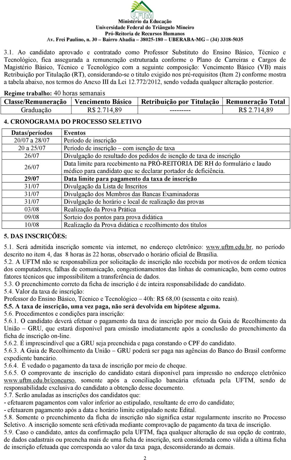 mostra a tabela abaixo, nos termos do Anexo III da Lei 12.772/2012, sendo vedada qualquer alteração posterior.