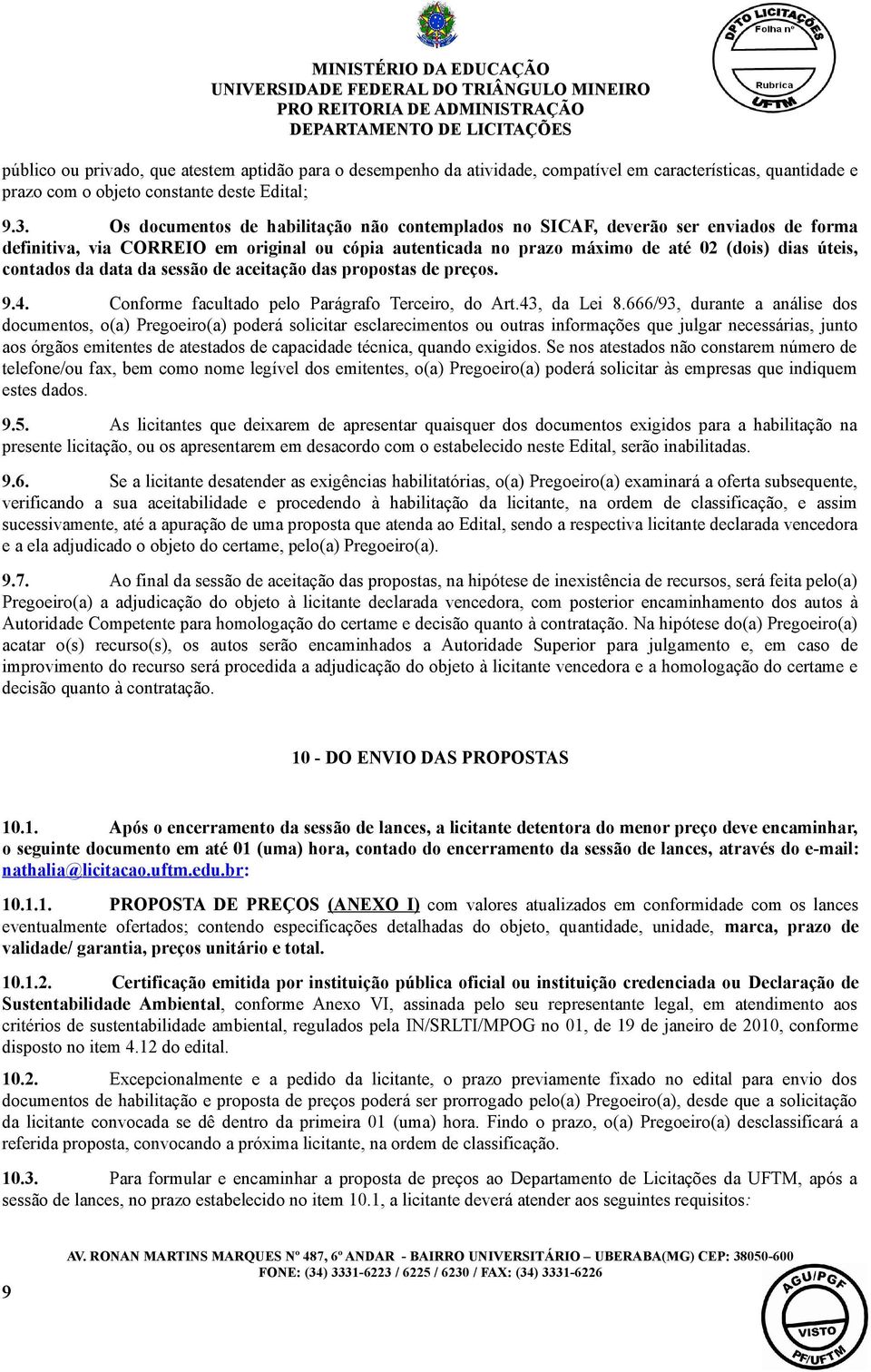 data da sessão de aceitação das propostas de preços. 9.4. Conforme facultado pelo Parágrafo Terceiro, do Art.43, da Lei 8.