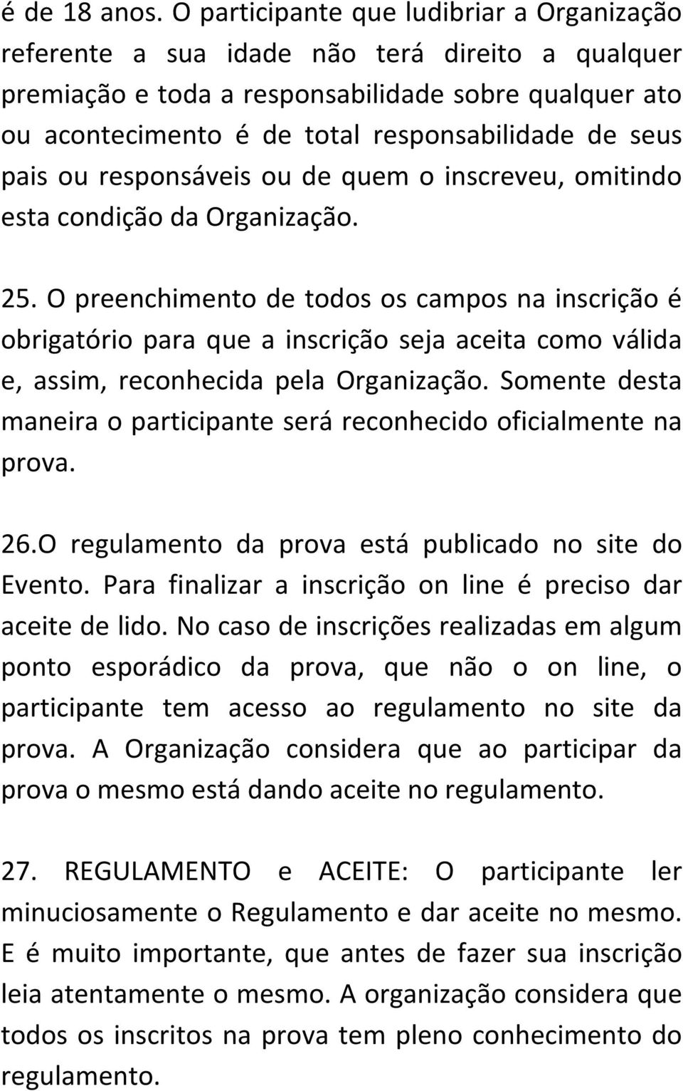 seus pais ou responsáveis ou de quem o inscreveu, omitindo esta condição da Organização. 25.