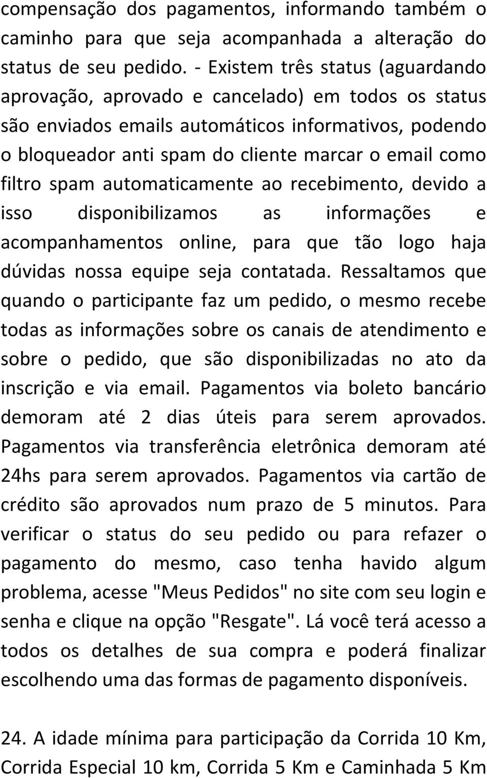 filtro spam automaticamente ao recebimento, devido a isso disponibilizamos as informações e acompanhamentos online, para que tão logo haja dúvidas nossa equipe seja contatada.