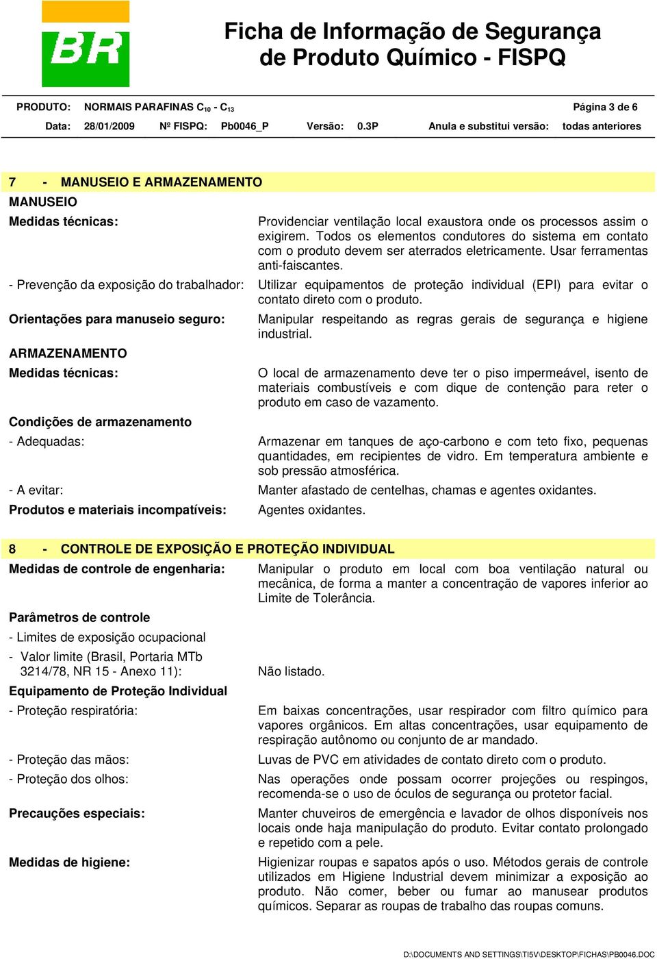 - Prevenção da exposição do trabalhador: Utilizar equipamentos de proteção individual (EPI) para evitar o contato direto com o produto.