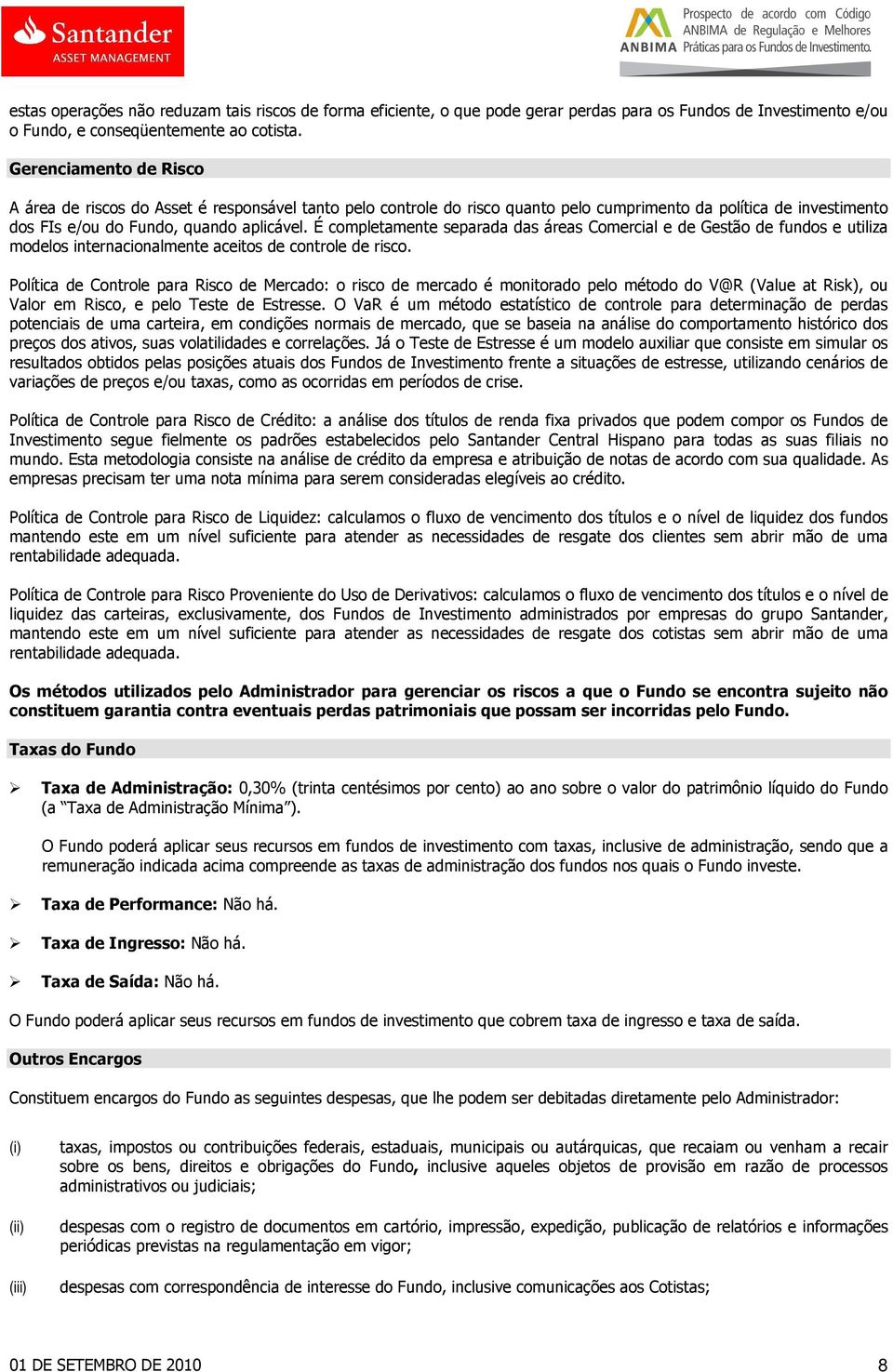 É completamente separada das áreas Comercial e de Gestão de fundos e utiliza modelos internacionalmente aceitos de controle de risco.