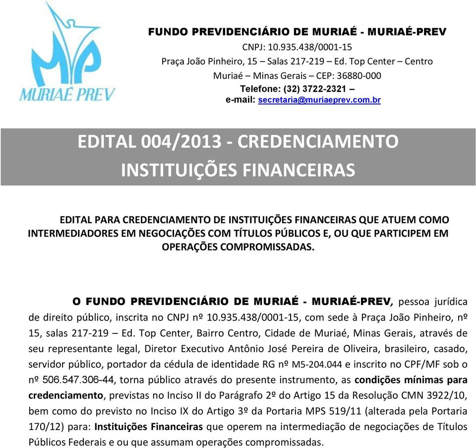 br EDITAL 004/2013 - CREDENCIAMENTO INSTITUIÇÕES FINANCEIRAS EDITAL PARA CREDENCIAMENTO DE INSTITUIÇÕES FINANCEIRAS QUE ATUEM COMO INTERMEDIADORES EM NEGOCIAÇÕES COM TÍTULOS PÚBLICOS E, OU QUE