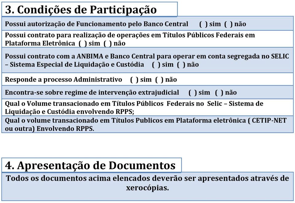 regime de intervenção extrajudicial Qual o Volume transacionado em Títulos Públicos Federais no Selic Sistema de Liquidação e Custódia envolvendo RPPS; Qual o volume transacionado em