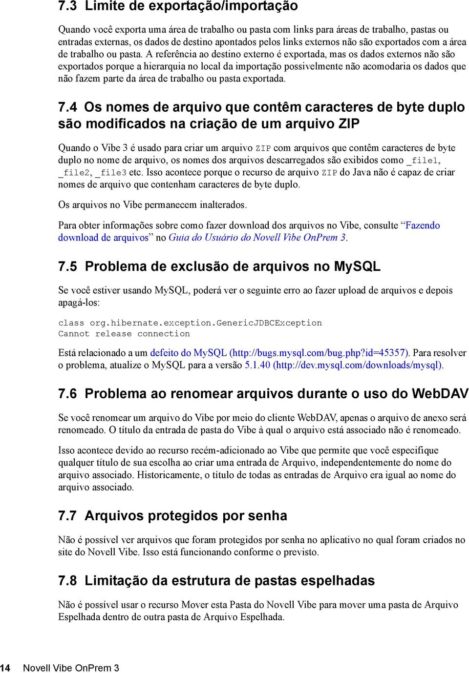 A referência ao destino externo é exportada, mas os dados externos não são exportados porque a hierarquia no local da importação possivelmente não acomodaria os dados que não fazem parte da área de