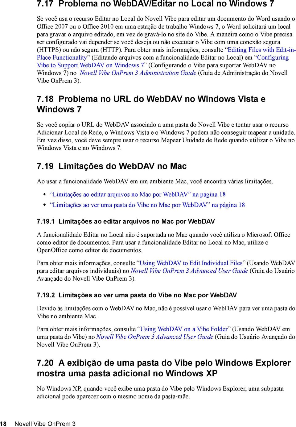 A maneira como o Vibe precisa ser configurado vai depender se você deseja ou não executar o Vibe com uma conexão segura (HTTPS) ou não segura (HTTP).