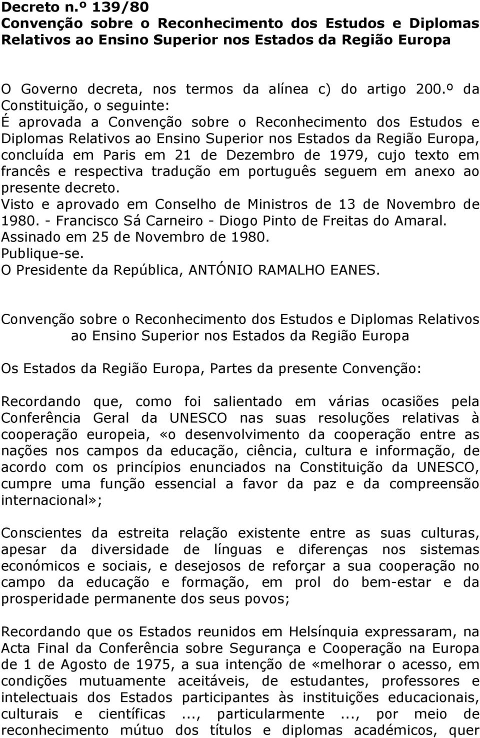1979, cujo texto em francês e respectiva tradução em português seguem em anexo ao presente decreto. Visto e aprovado em Conselho de Ministros de 13 de Novembro de 1980.