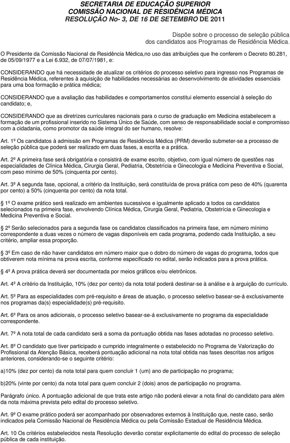 932, de 07/07/1981, e: CONSIDERANDO que há necessidade de atualizar os critérios do processo seletivo para ingresso nos Programas de Residência Médica, referentes à aquisição de habilidades