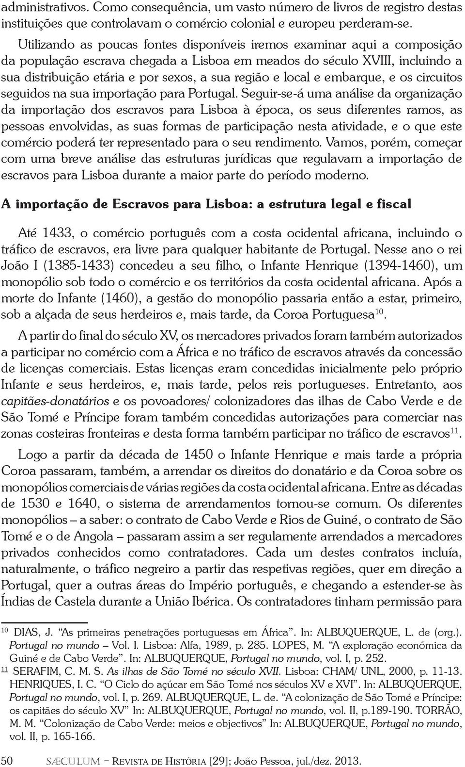 região e local e embarque, e os circuitos seguidos na sua importação para Portugal.