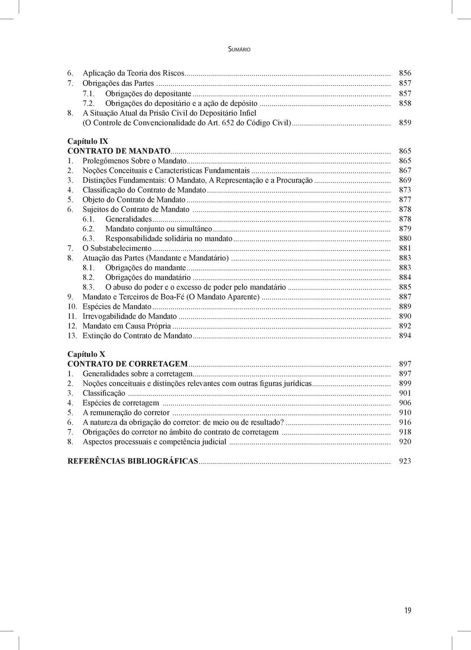 .. 865 2. Noções Conceituais e Características Fundamentais... 867 3. Distinções Fundamentais: O Mandato, A Representação e a Procuração... 869 4. Classificação do Contrato de Mandato... 873 5.