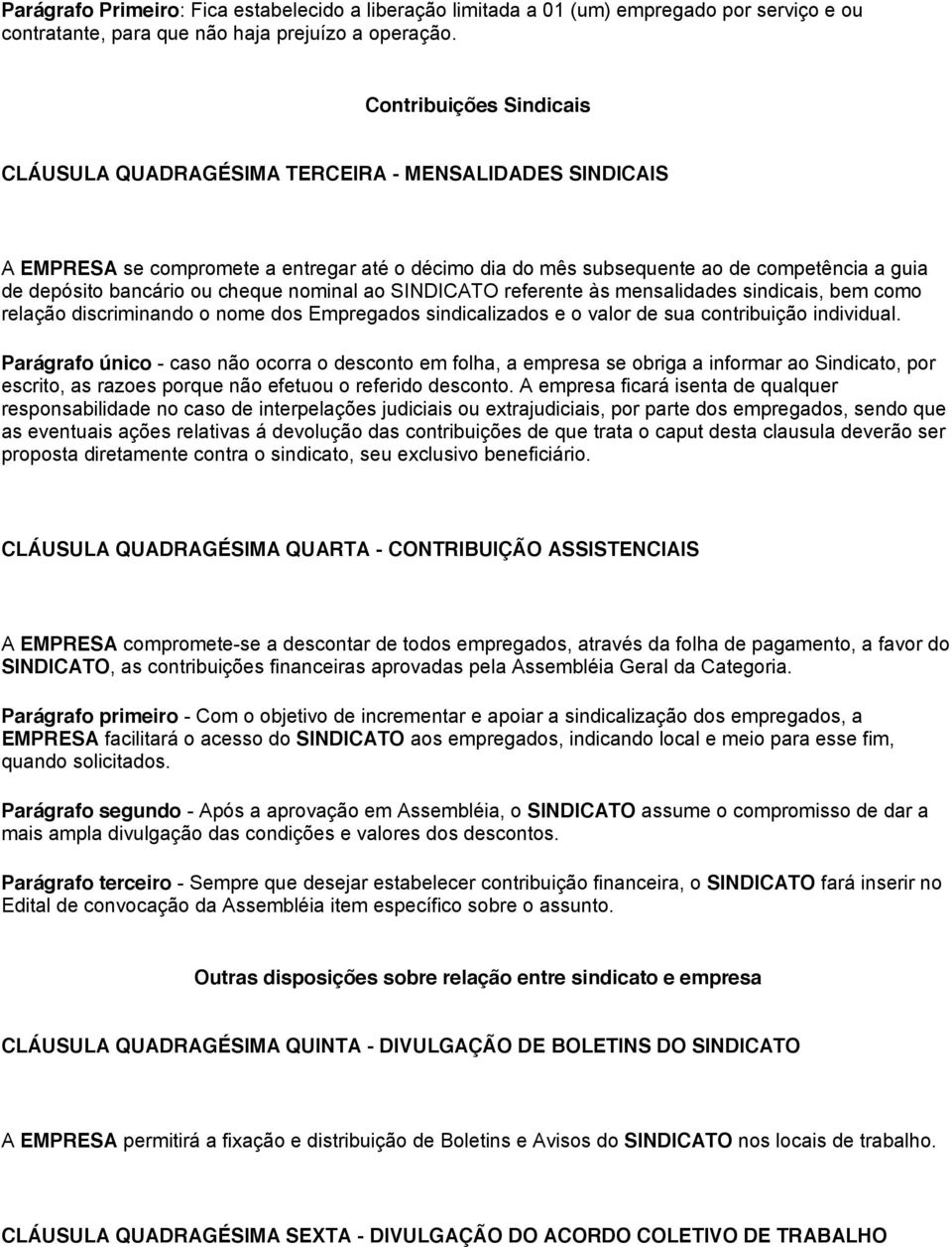 cheque nominal ao SINDICATO referente às mensalidades sindicais, bem como relação discriminando o nome dos Empregados sindicalizados e o valor de sua contribuição individual.