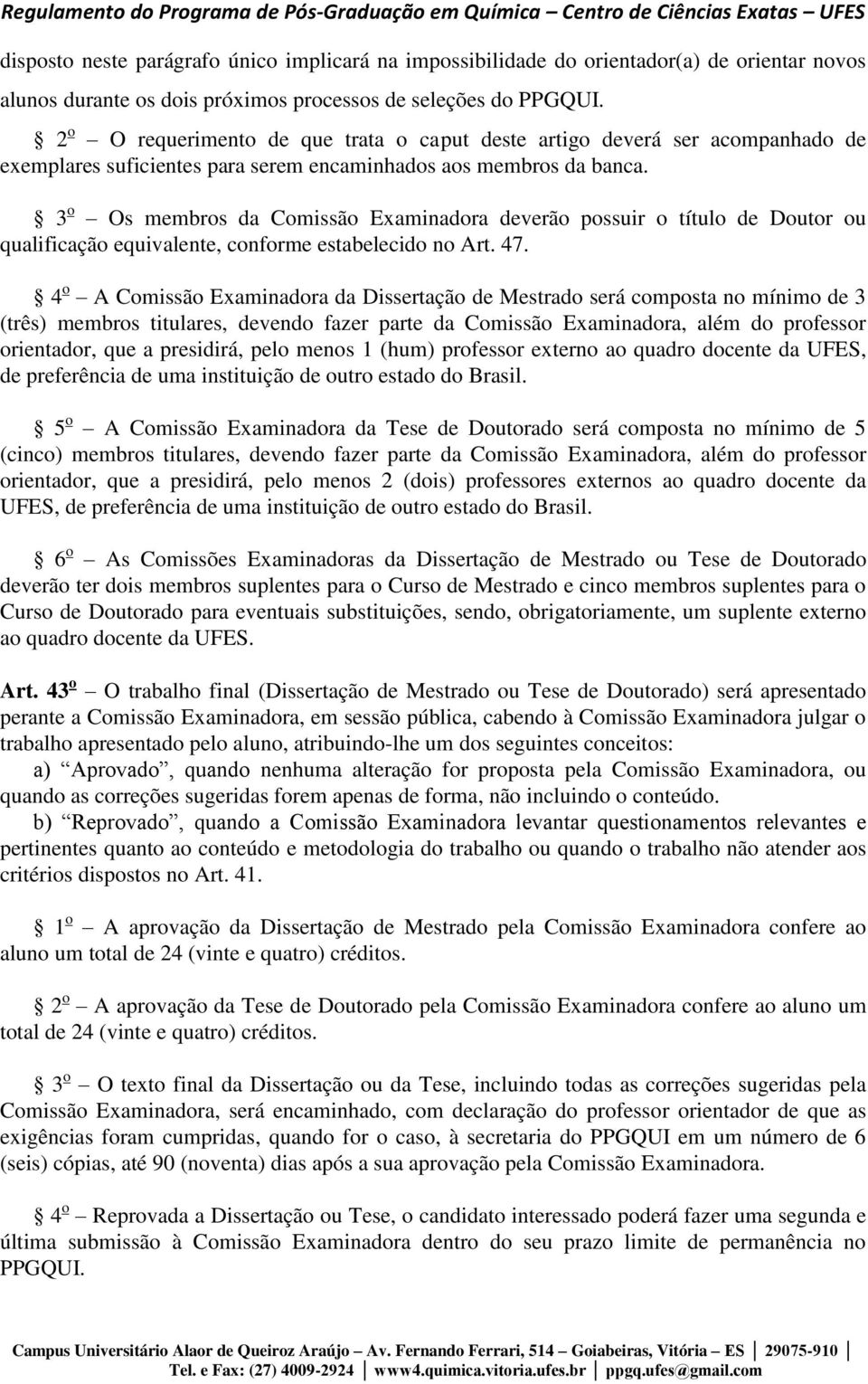 3 o Os membros da Comissão Examinadora deverão possuir o título de Doutor ou qualificação equivalente, conforme estabelecido no Art. 47.