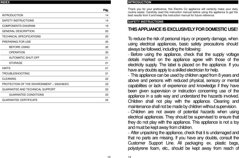 HINTS 21 TROUBLESHOOTING 21 CLEANING 22 PROTECTION OF THE ENVIRONMENT 2002/96/EC 22 GUARANTEE AND TECHNICAL SUPPORT 22 GUARANTEE CONDITIONS 23 GUARANTEE CERTIFICATE 24 13 INTRODUCTION Thank you for