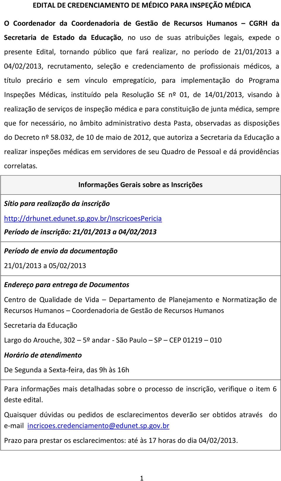 empregatício, para implementação do Programa Inspeções Médicas, instituído pela Resolução SE nº 01, de 14/01/2013, visando à realização de serviços de inspeção médica e para constituição de junta