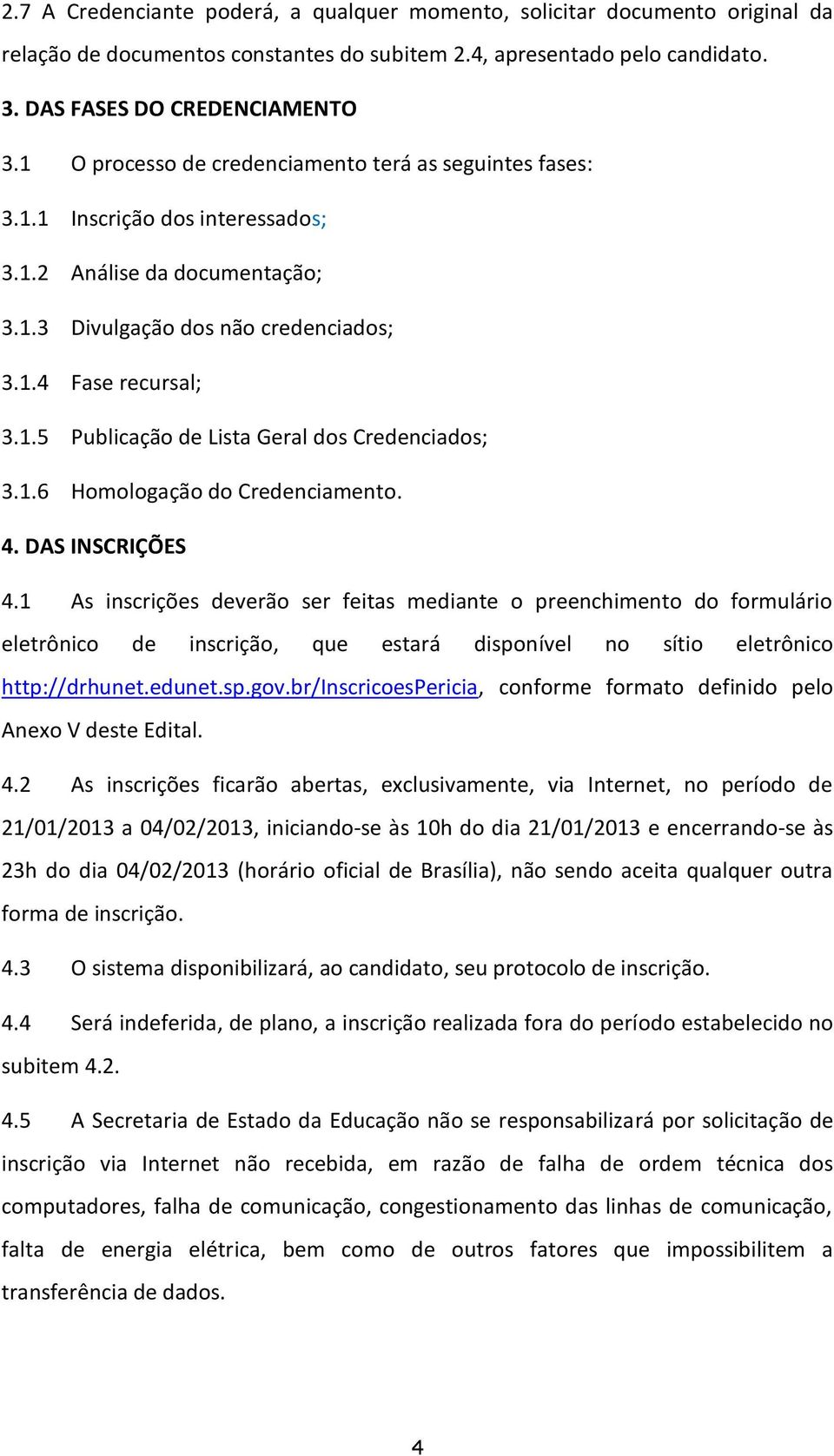 1.6 Homologação do Credenciamento. 4. DAS INSCRIÇÕES 4.