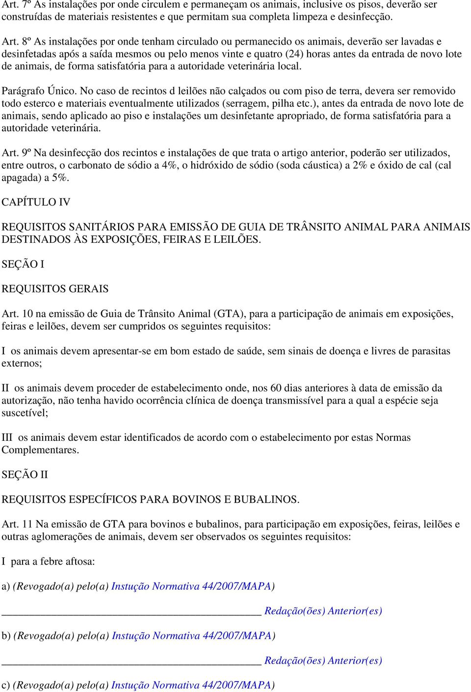 animais, de forma satisfatória para a autoridade veterinária local. Parágrafo Único.