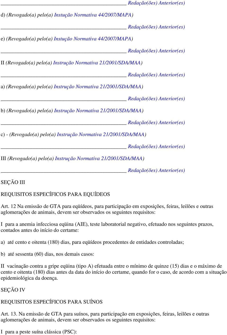 Normativa 21/2001/SDA/MAA) SEÇÃO III REQUISITOS ESPECÍFICOS PARA EQUÍDEOS Art.