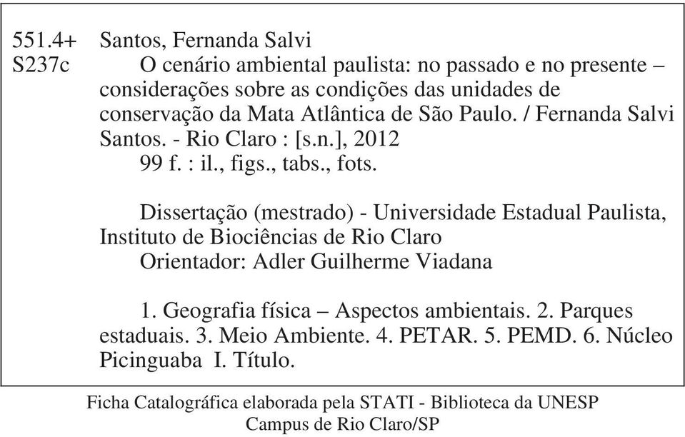 Dissertação (mestrado) - Universidade Estadual Paulista, Instituto de Biociências de Rio Claro Orientador: Adler Guilherme Viadana 1.