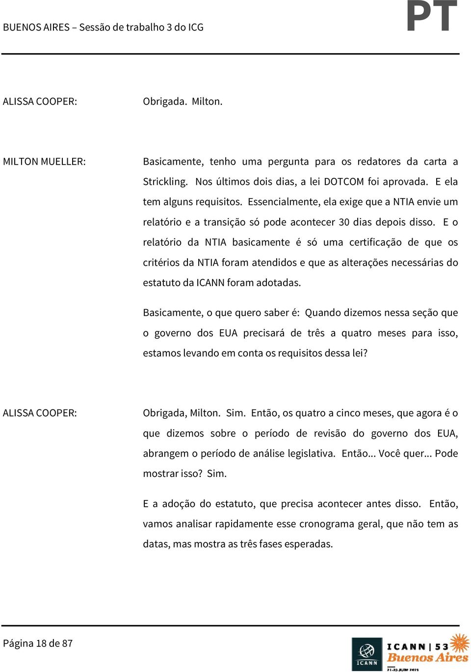 E o relatório da NTIA basicamente é só uma certificação de que os critérios da NTIA foram atendidos e que as alterações necessárias do estatuto da ICANN foram adotadas.