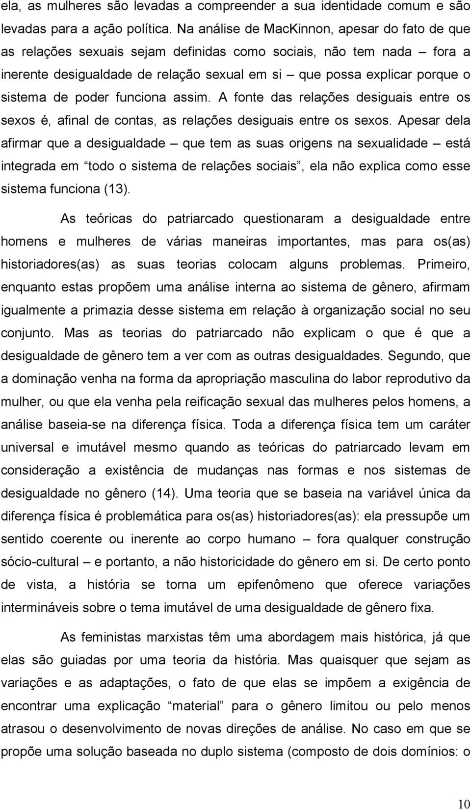 de poder funciona assim. A fonte das relações desiguais entre os sexos é, afinal de contas, as relações desiguais entre os sexos.