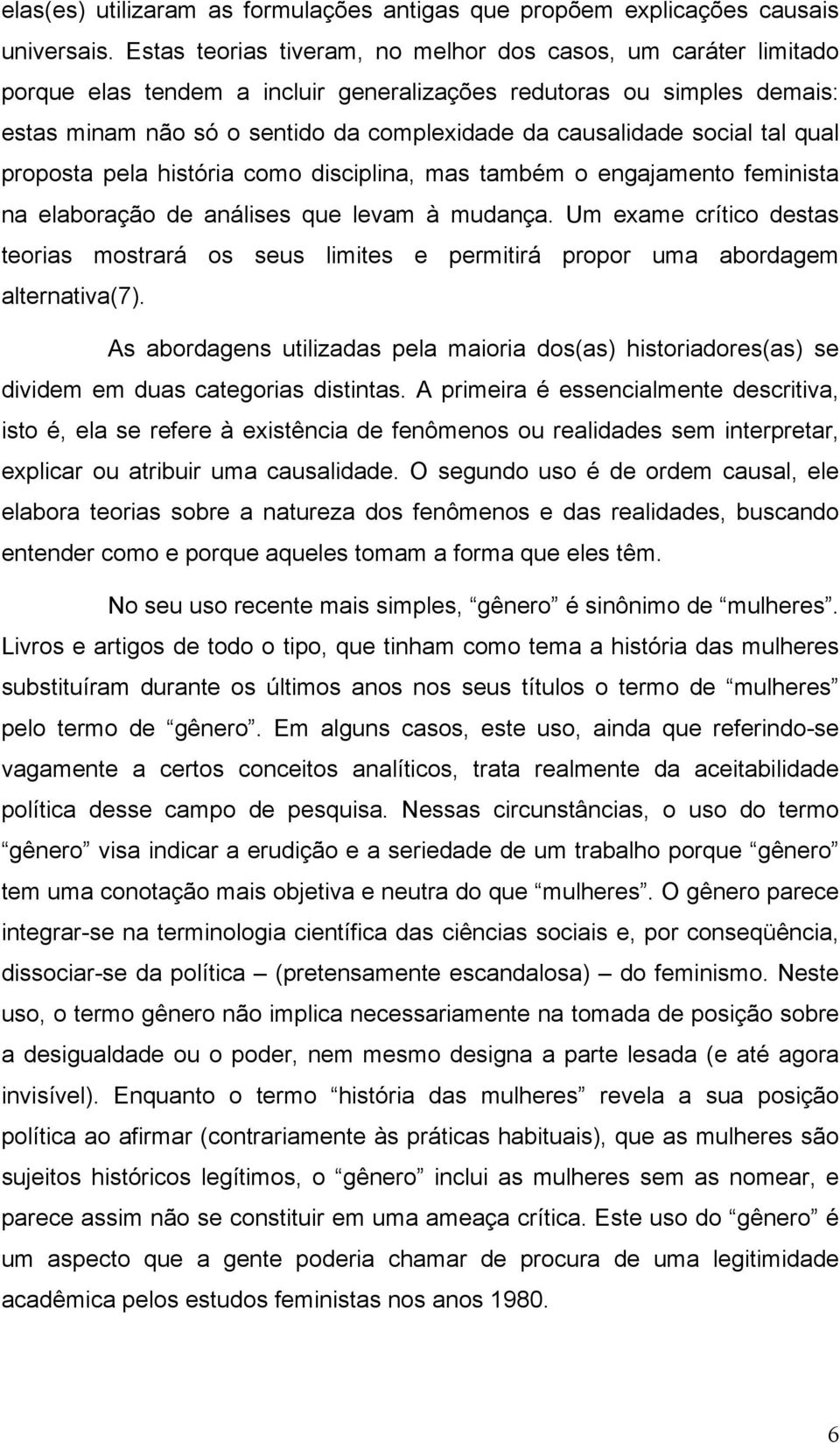 social tal qual proposta pela história como disciplina, mas também o engajamento feminista na elaboração de análises que levam à mudança.