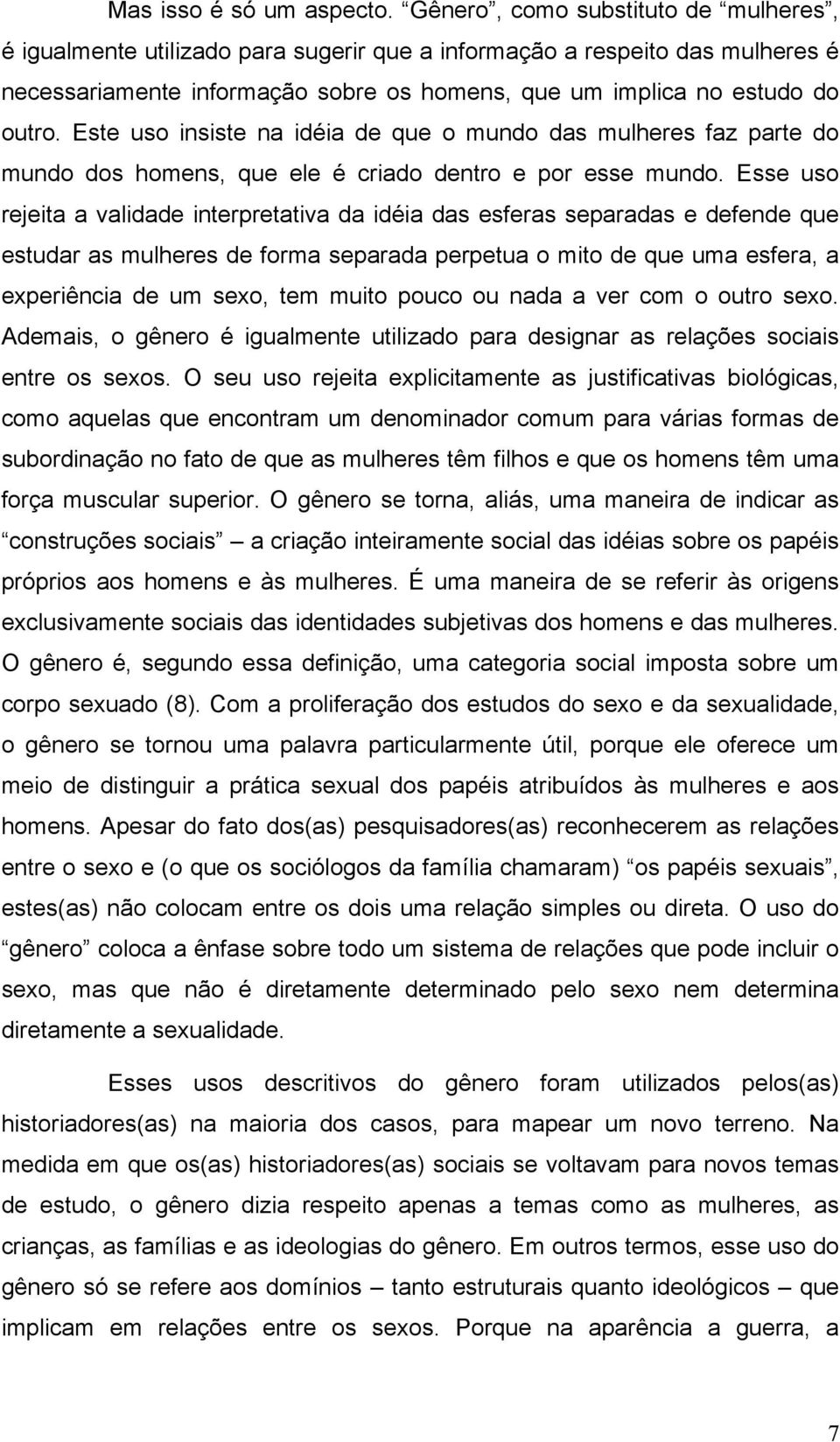 Este uso insiste na idéia de que o mundo das mulheres faz parte do mundo dos homens, que ele é criado dentro e por esse mundo.