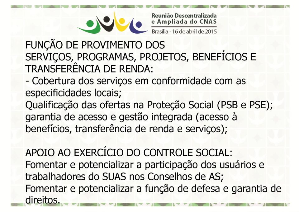 integrada (acesso à benefícios, transferência de renda e serviços); APOIO AO EXERCÍCIO DO CONTROLE SOCIAL: Fomentar e