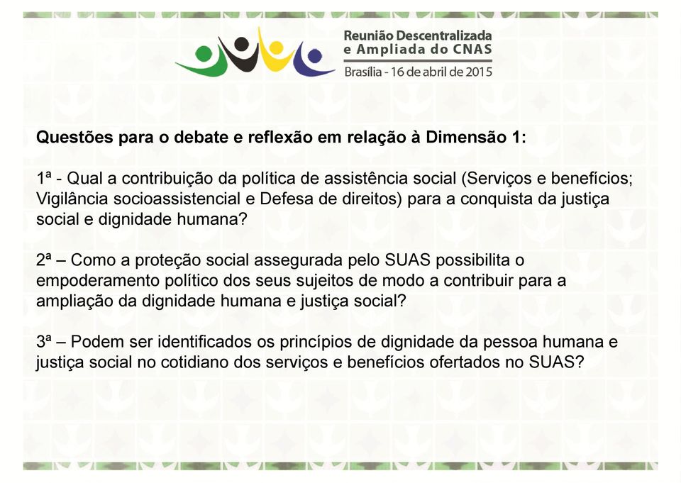 2ª Como a proteção social assegurada pelo SUAS possibilita o empoderamento político dos seus sujeitos de modo a contribuir para a ampliação da