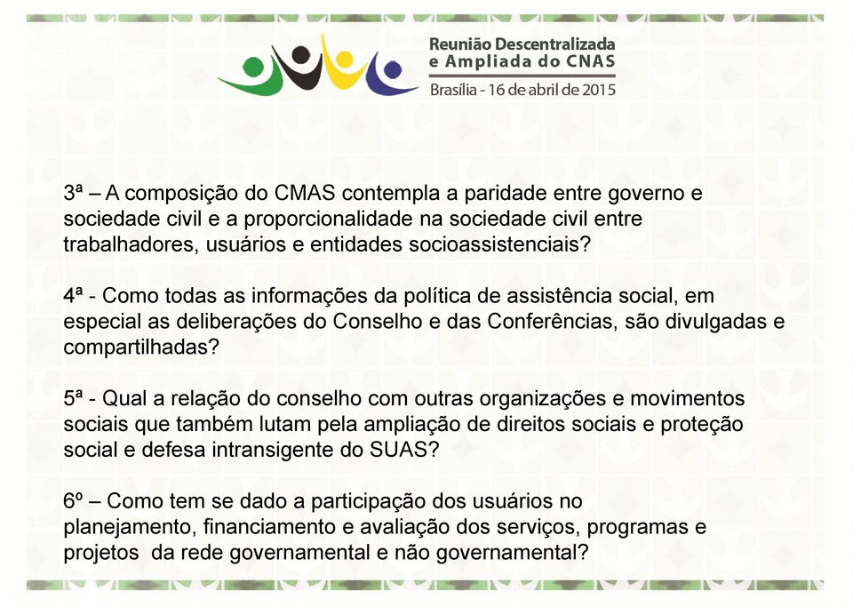 4ª - Como todas as informações da política de assistência social, em especial as deliberações do Conselho e das Conferências, são divulgadas e compartilhadas?