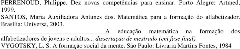 Brasília: Universa, 2003. A educação matemática na formação dos alfabetizadores de jovens e adultos.