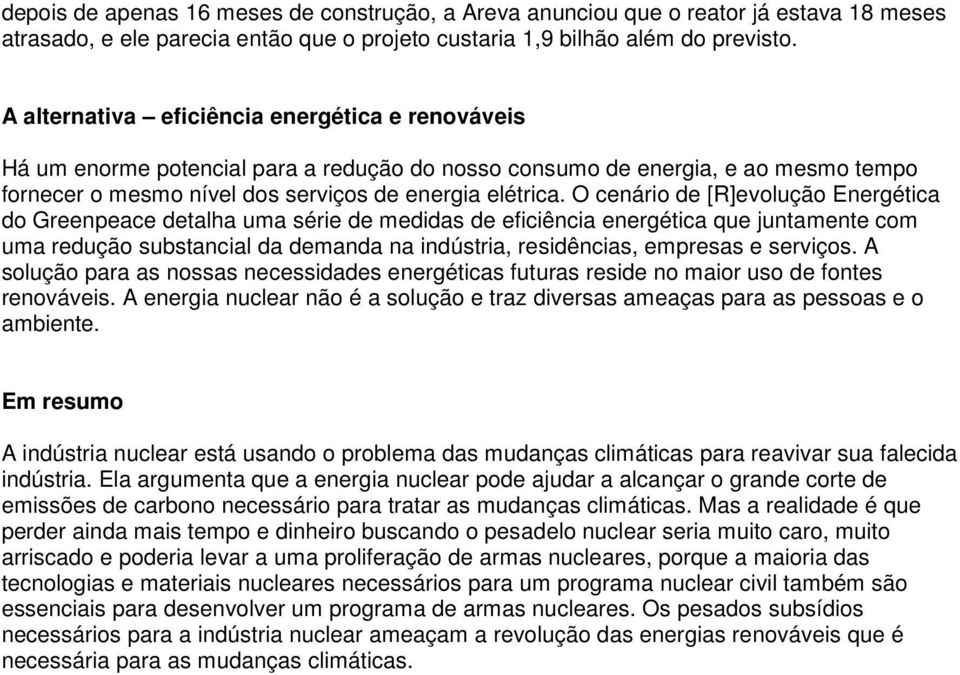 O cenário de [R]evolução Energética do Greenpeace detalha uma série de medidas de eficiência energética que juntamente com uma redução substancial da demanda na indústria, residências, empresas e