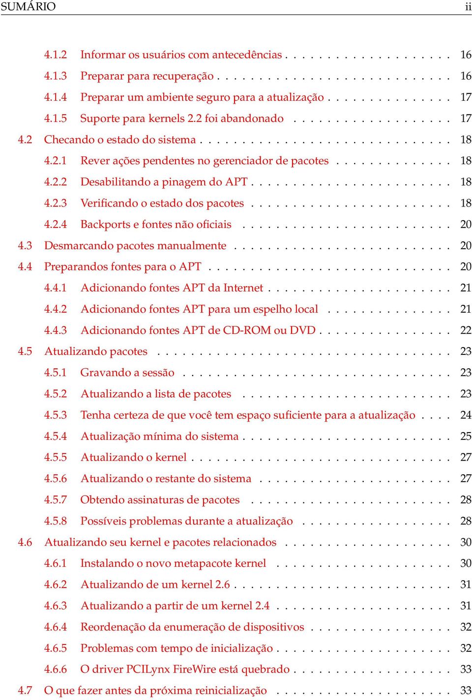 ............. 18 4.2.2 Desabilitando a pinagem do APT........................ 18 4.2.3 Verificando o estado dos pacotes........................ 18 4.2.4 Backports e fontes não oficiais......................... 20 4.