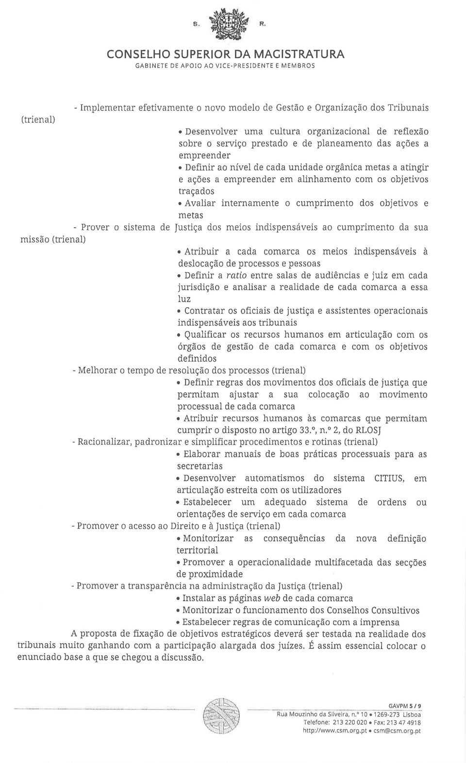 Definir ao nível de cada unidade orgânica metas a atingir e ações a empreender em alinhamento com os objetivos traçados.