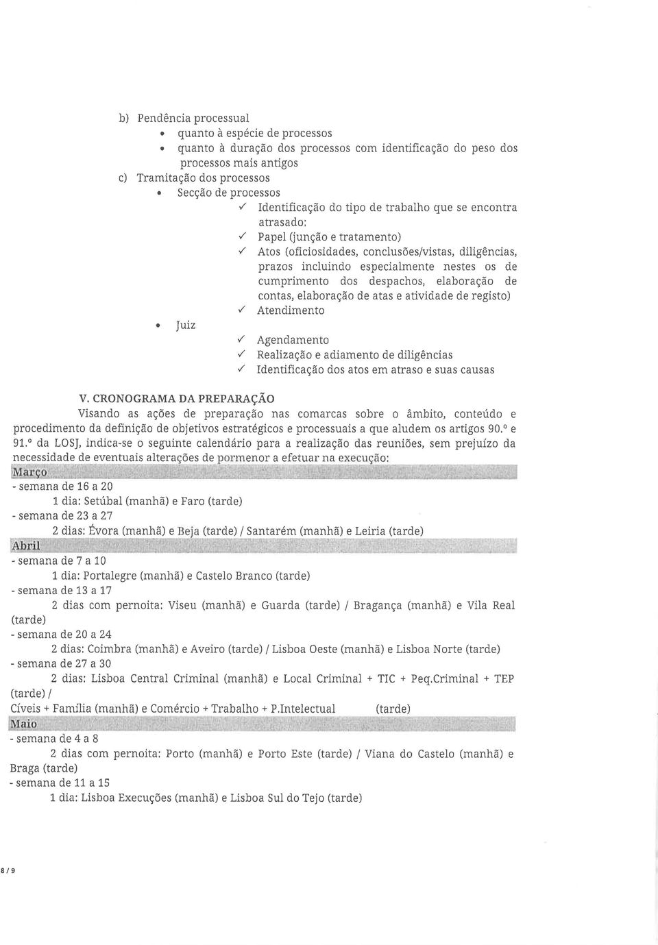 cumprimento dos despachos, elaboração de contas, elaboração de atas e atividade de registo) '/ Atendimento. Jttiz '/ Agendamento.