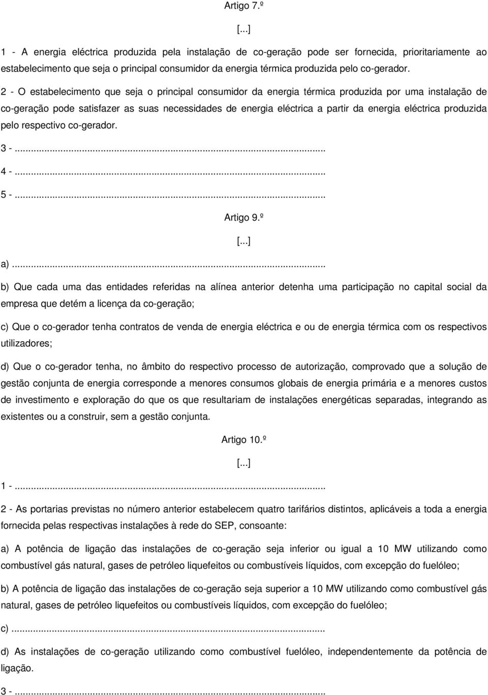 2 - O estabelecimento que seja o principal consumidor da energia térmica produzida por uma instalação de co-geração pode satisfazer as suas necessidades de energia eléctrica a partir da energia