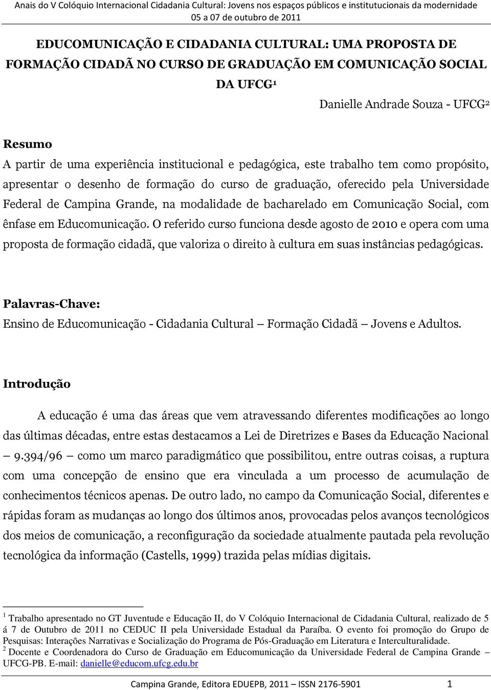 bacharelado em Comunicação Social, com ênfase em Educomunicação.