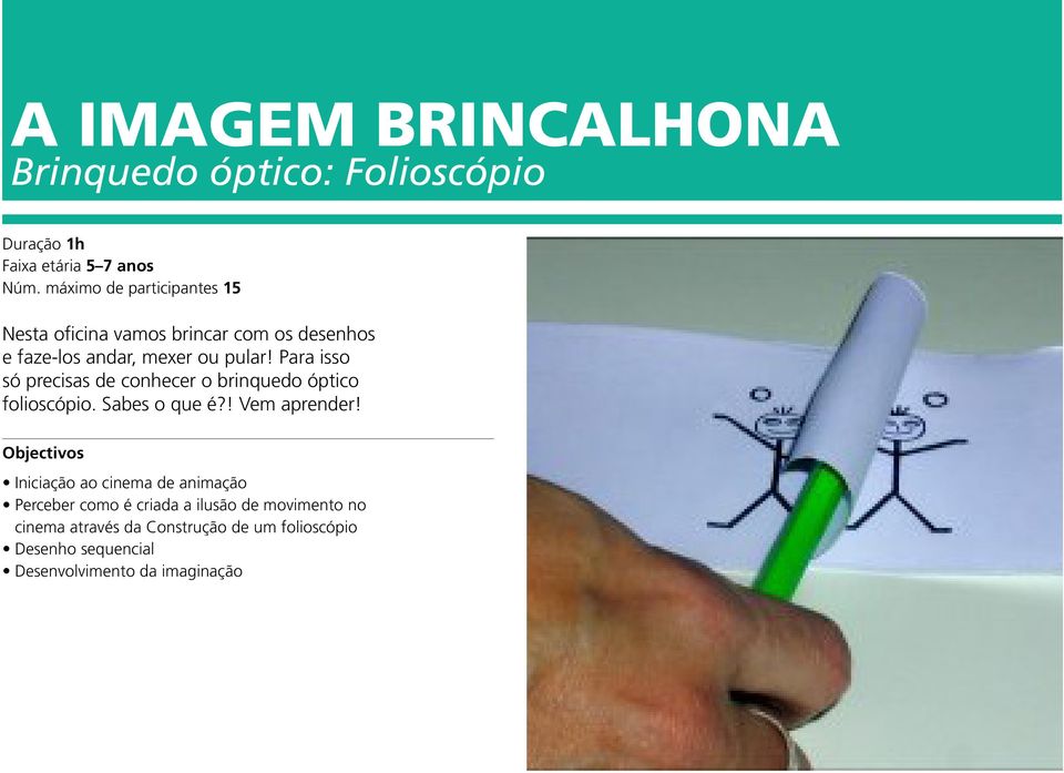 Para isso só precisas de conhecer o brinquedo óptico folioscópio. Sabes o que é?! Vem aprender!