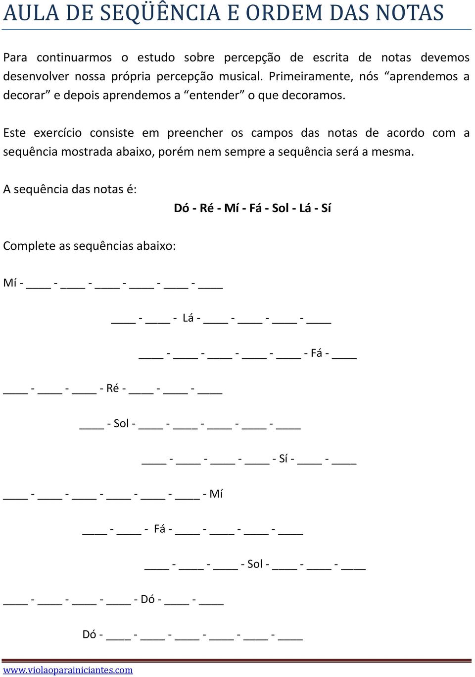 Este exercício consiste em preencher os campos das notas de acordo com a sequência mostrada abaixo, porém nem sempre a sequência será a mesma.